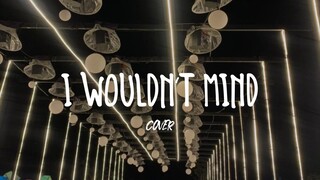 I WOULDN'T MIND(COVER)