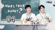 🇨🇳 Who's Your Daddy ? (2023) Episode 4 (Eng Sub)