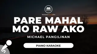 Pare Mahal Mo Raw Ako - Michael Pangilinan (Piano Karaoke)