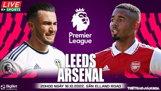 NGOẠI HẠNG ANH | Leeds vs Arsenal (20h00 ngày 16/10) trực tiếp K+ Sports 1. NHẬN ĐỊNH BÓNG ĐÁ