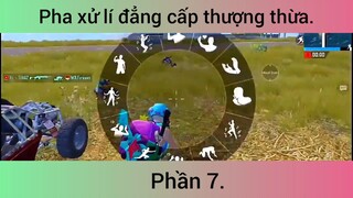 Pha xử lí đẳng cấp thượng thừa #7