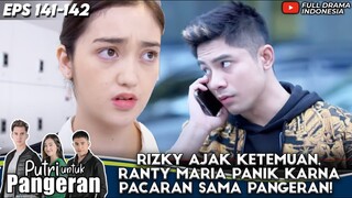 RIZKY AJAK KETEMUAN, RANTY MARIA PANIK UDAH PACARAN SAMA PANGERAN! - PUTRI UNTUK PANGERAN EP 141-142