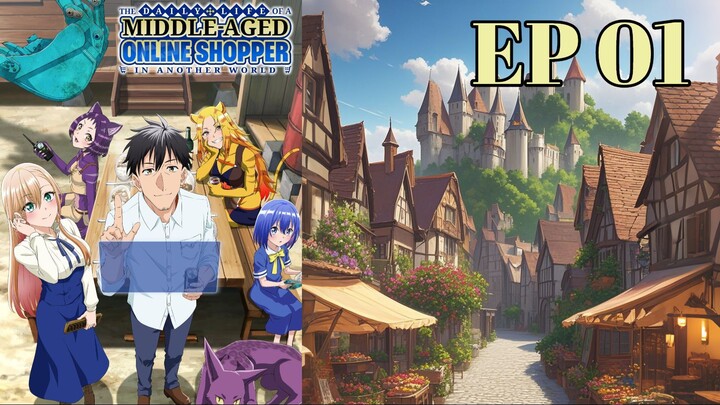 The Daily Life of a Middle-Aged Online Shopper in Another World EP 01