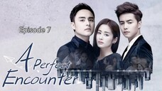 🇨🇳 I EP 7 A Perfect Encounter (2018)English Sub