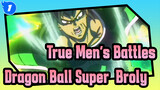 This's True Men's Battles / Savage / Violence | Dragon Ball Super: Broly_1