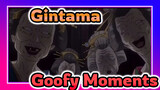 Gintama Memorable Goofy Moments
