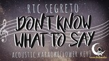 DON'T KNOW WHAT TO SAY (DON'T KNOW WHAT TO DO) Ric Segreto (Acoustic Karaoke/Lower Key)
