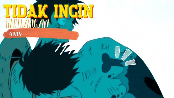 TIDAK INGIN KEHILANGAN - ONE PIECE [AMV]