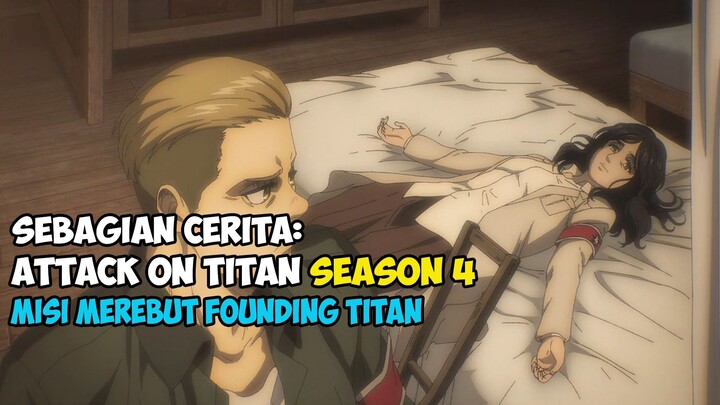 MISI MEREBUT FOUNDING TITAN - SEBAGIAN CERITA ATTACK ON TITAN S4