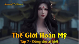 Thế Giới Hoàn Mỹ Tập 7 - Đừng cho ai biết