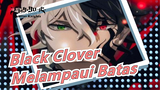 [Black Clover] Melampaui Batas Sekarang!