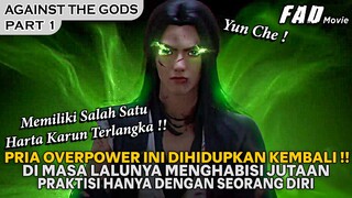 HANYA SEORANG DIRI MENGHABISI JUTAAN PRAKTISI, AKHIRNYA DIHIDUPKAN KEMBALI - AGAINST THE GODS PART 1