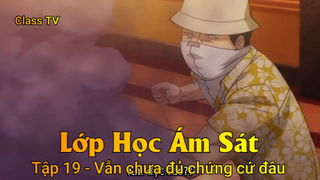 Lớp Học Ám Sát Tập 19 - Vẫn chưa đủ chứng cứ đâu