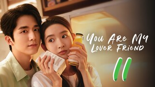 You Are My Lover Friend - Episode 11 [2024] [Chinese]