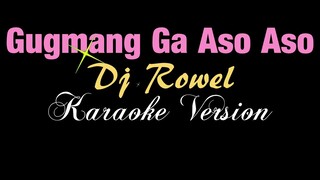 GUGMANG GA ASO-ASO - Dj Rowel (KARAOKE VERSION)