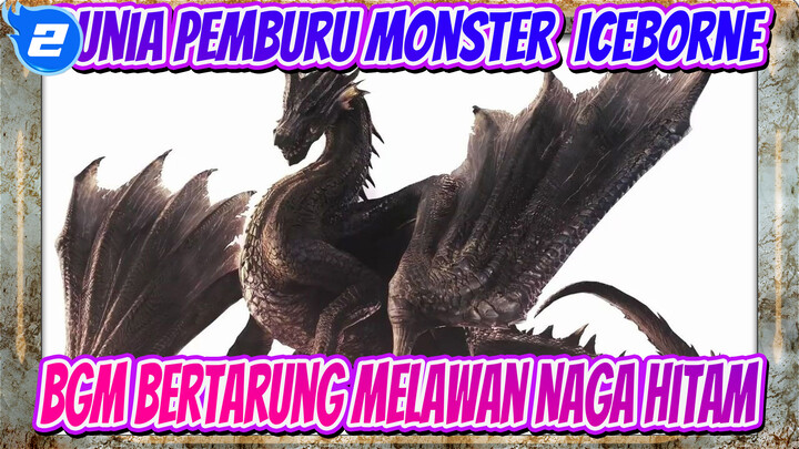 [Dunia Pemburu Monster: Iceborne] BGM Bertarung Melawan Naga Hitam_2