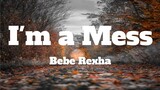 Bebe Rexha - I'm a Mess (Lyrics)