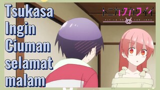 Tsukasa Ingin Ciuman selamat malam