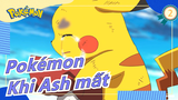 [Pokémon] Khi Ash mất & Pikachu khóc, tôi cũng không cầm được nước mắt_2