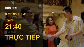 Trực tiếp VTV3 | Đừng nói khi yêu tập 26 | Ly mở tiệm bánh riêng, Quy "chân ái" thực sự xuất hiện?