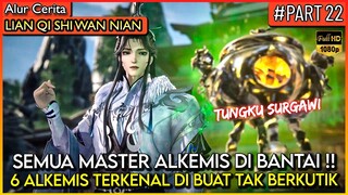 6 MASTER ALKEMIS DI BUAT KETAR KEKTIR OLEH XU YANG !! - Alur Cerita Donghua #LQSWN PART 22