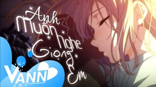 Anh Muốn Nghe Giọng Em - [AMV]