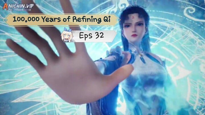 100.000 Years of Refining Qi Eps 32