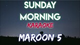 SUNDAY MORNING - MAROON 5 (KARAOKE VERSION)