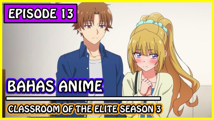 Ayanokoji Jadian Dengan Kei ~ Classroom of the Elite S3 Episode 13 END