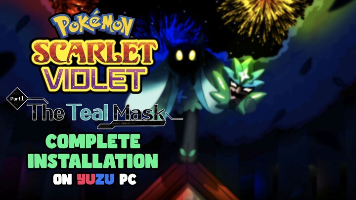 Complete Installation Guide of The Teal Mask DLC of Pokémon Scarlet and Violet on PC