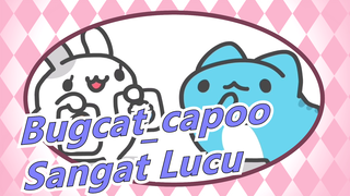 [Bugcat_capoo] Sangat Lucu, Tidak bisa dipercaya
