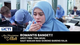 CIEEE HAMIL?? Arsyi Mual Saat Makan Bareng Raja | AKU MENCINTAIMU KARENA ALLAH | EPS.71 (3/3)