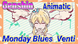 [Genshin,  Animatic] [Monday Blues]  Venti