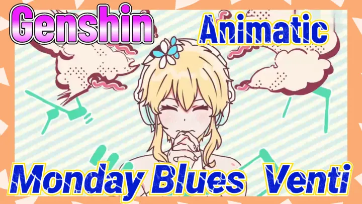 [Genshin,  Animatic] [Monday Blues]  Venti