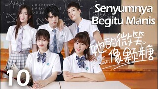 【INDO SUB】EP 10丨Senyumnya Begitu Manis丨Her Smile So Sweet丨Ta De Wei Xiao Xiang Ke Tang丨她的微笑像颗糖