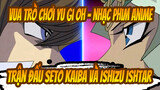 Vua trò chơi Yu Gi Oh "Cú thổi thay đổi tương lai" / Seto Kaiba đấu với Ishizu Ishtar_5