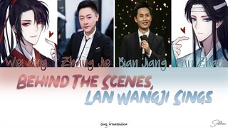 ||Behind The Scenes, Lan WangJi Sings||Eng Subs||