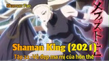 Shaman King (2021) Tập 22 -Vẻ đẹp ma mị của hôn thê