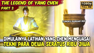 DIMULAINYA LATIHAN YANG CHEN MENGUASAI TEKNI PARA DEWA | THE LEGEND OF YANG CHEN | PART 3