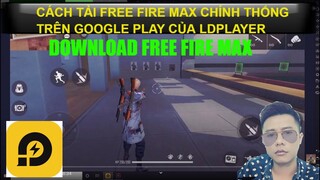 Hướng dẫn tải Free Fire Max chính thống từ Google play trên Ldplayer
