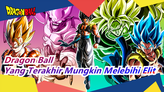 Dragon Ball | [Super / Epik] Bahkan Yang Terakhir Mungkin Melebihi Para Elit