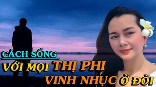 CÁCH ĐỂ SỐNG VỚI MỌI THỊ PHI, VINH NHỤC Ở ĐỜI NÀY -  Thiền Đạo