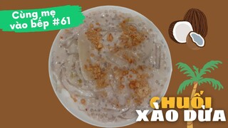 CHUỐI XÀO DỪA món ăn vặt ngon mà dễ làm | KenZo Vlog 153