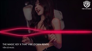 THE MAGIC KEY x THAT VIBE (DOBIN REMIX) || NHẠC HOT TIK TOK 2024