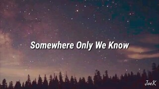 somewhere only we know w/ lyrics