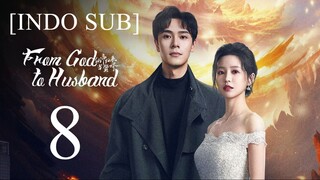 🇨🇳EP8 [INDO SUB] From God to Husband (2024)