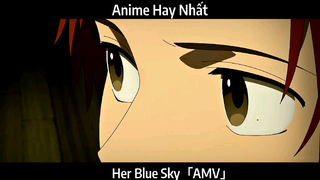 Her Blue Sky「AMV」Hay Nhất