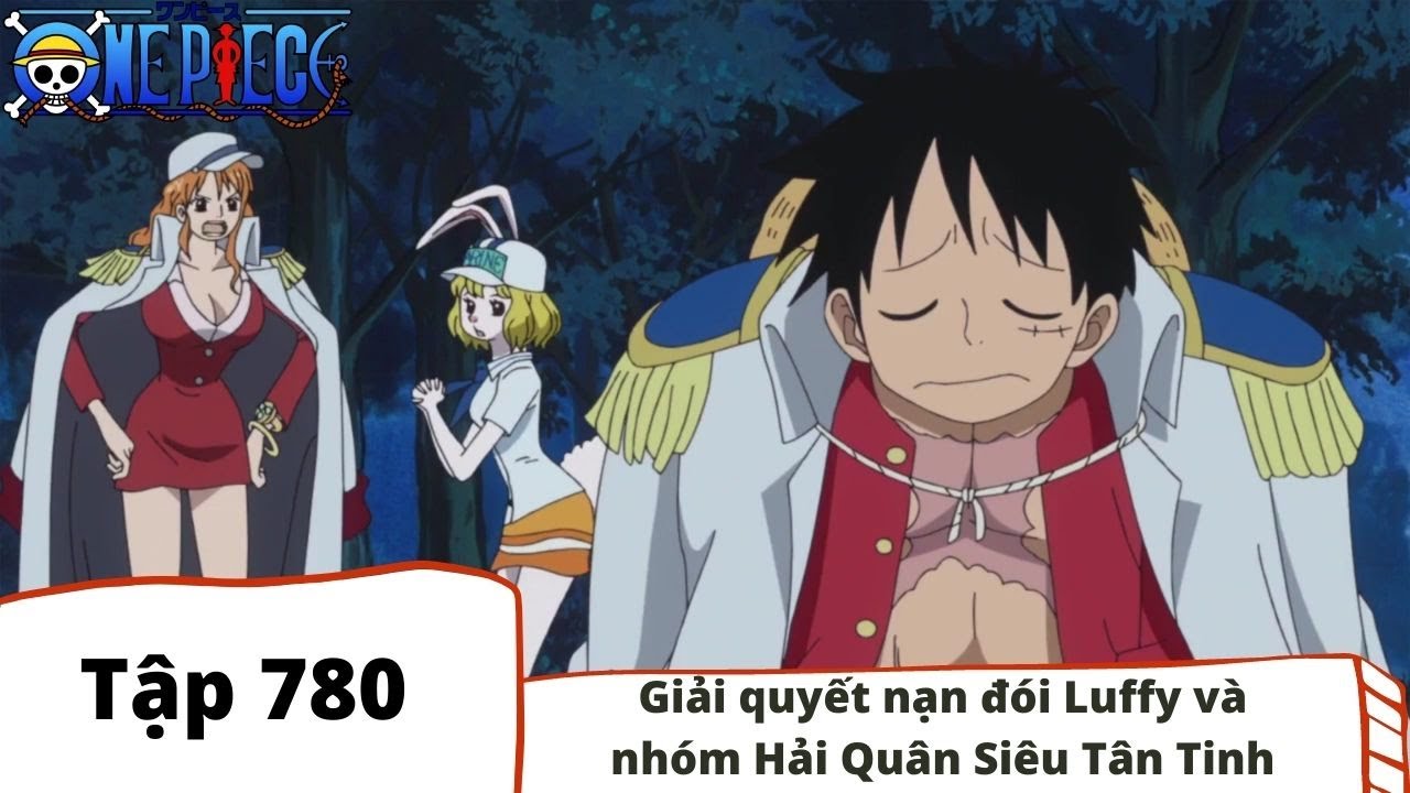 One Piece Tập 780: Giải Quyết Nạn Đói Luffy Và Nhóm Hải Quân Siêu Tân Tinh  (Tóm Tắt) - Bilibili