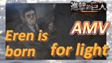 [Attack on Titan]  AMV | Eren is born for light