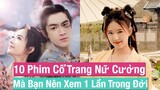 10 Bộ Phim Cổ Trang Nữ Cường Trung Quốc Mới Đáng Xem Nhất 2021 || FC Hoa Ngữ